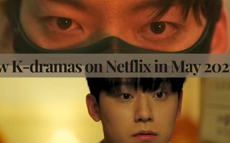 New K-dramas on Netflix in May 2023!